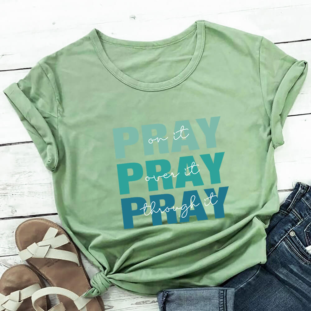 Pray On It, Over It, Through It T-Shirt