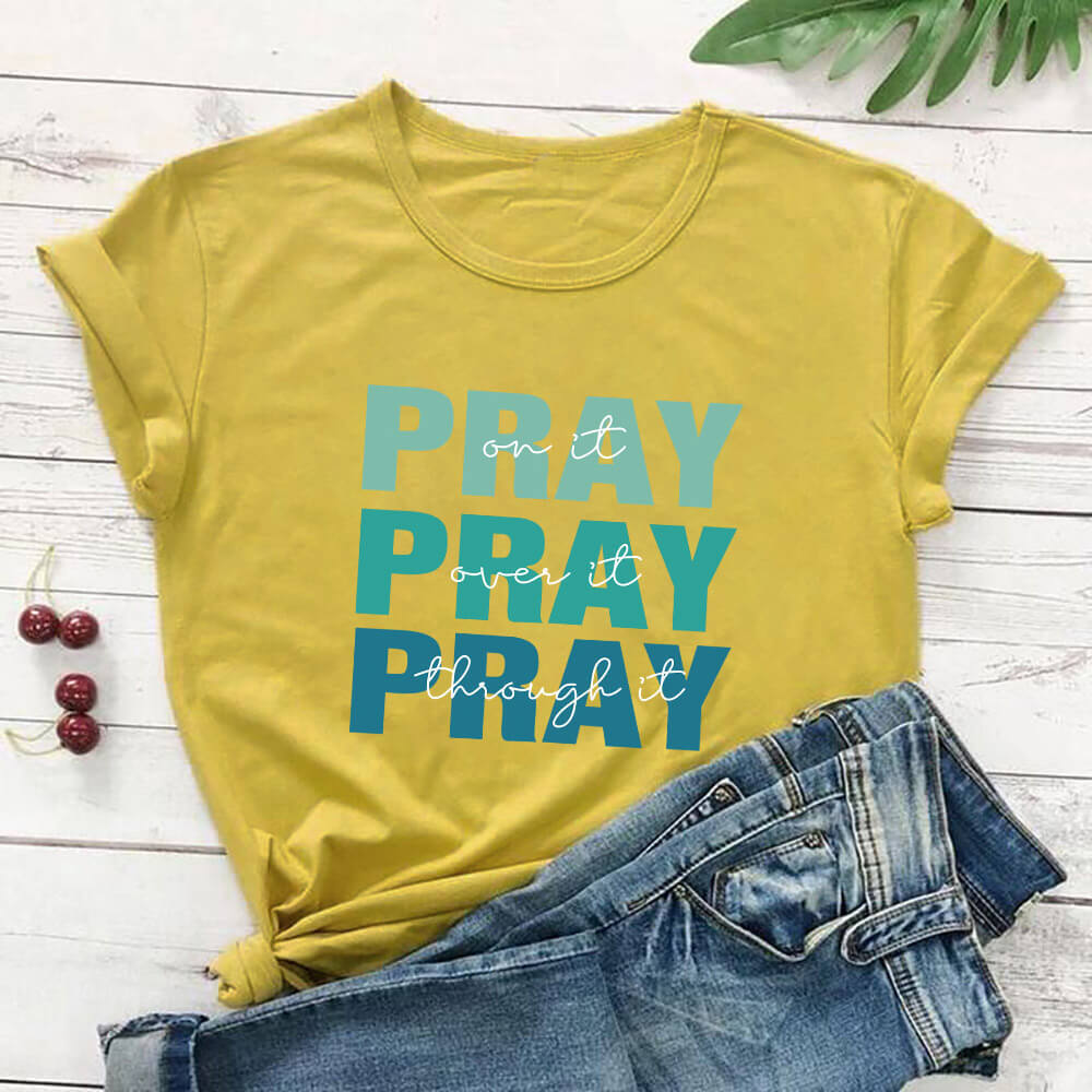 Pray On It, Over It, Through It T-Shirt