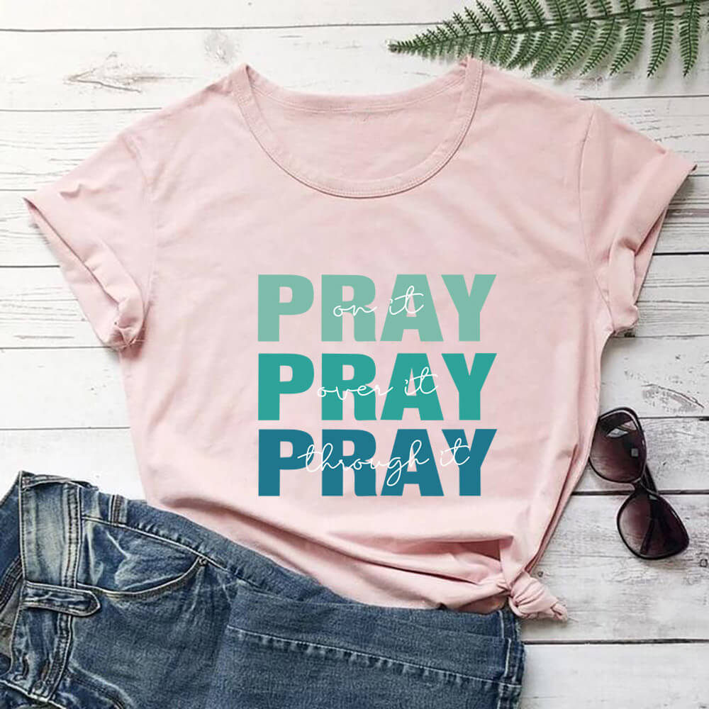 Pray On It, Over It, Through It T-Shirt