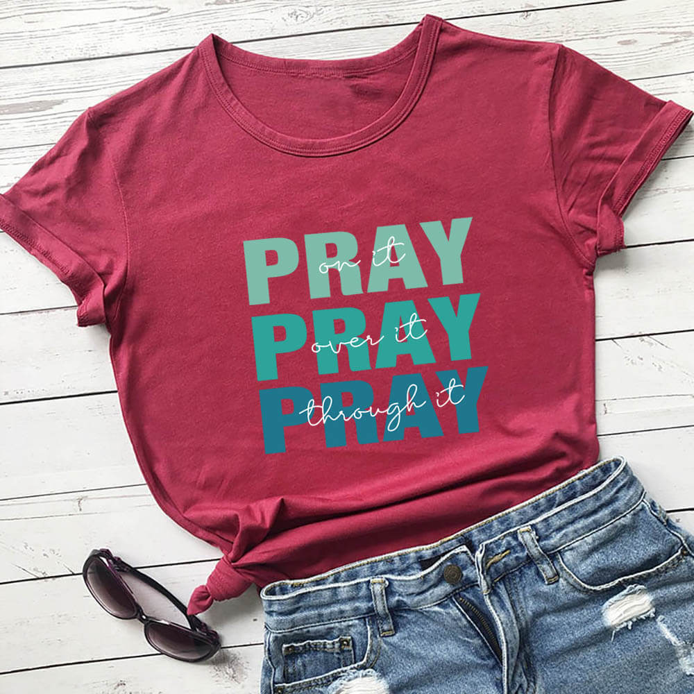 Pray On It, Over It, Through It T-Shirt