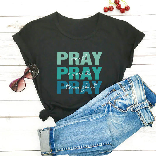 Pray On It, Over It, Through It T-Shirt