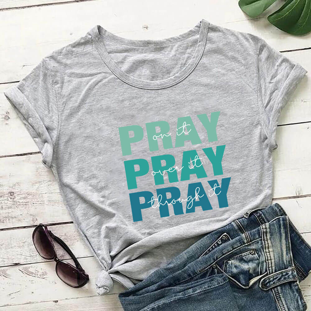 Pray On It, Over It, Through It T-Shirt